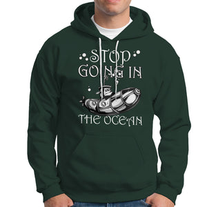 Submarine Hoodie Stop Going In The Ocean TS02 Printyourwear