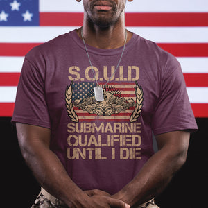 Navy Veteran T Shirt SQUID Submarine Qualified Until I Died Military Submariner TS02 Printyourwear