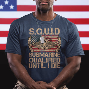 Navy Veteran T Shirt SQUID Submarine Qualified Until I Died Military Submariner TS02 Printyourwear
