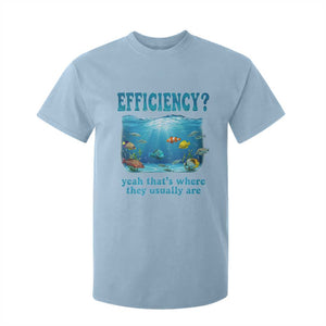 Efficiency Is Fish In Sea Funny Fish Pun Dad Joke T Shirt For Kid Yeah Thats Where They Usually Are Marine Life Ocean Humor