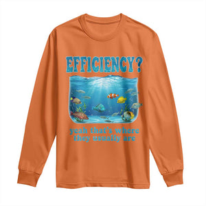 Efficiency Is Fish In Sea Funny Fish Pun Dad Joke Long Sleeve Shirt Yeah Thats Where They Usually Are Marine Life Ocean Humor