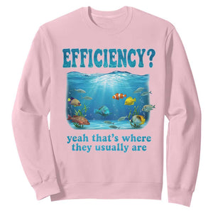 Efficiency Is Fish In Sea Funny Fish Pun Dad Joke Sweatshirt Yeah Thats Where They Usually Are Marine Life Ocean Humor