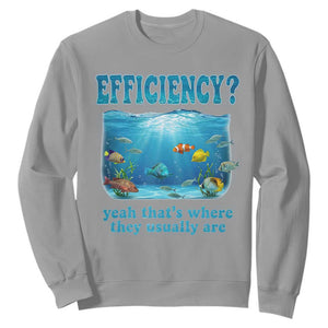 Efficiency Is Fish In Sea Funny Fish Pun Dad Joke Sweatshirt Yeah Thats Where They Usually Are Marine Life Ocean Humor