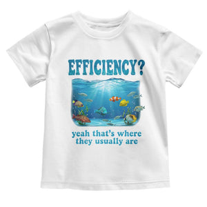 Efficiency Is Fish In Sea Funny Fish Pun Dad Joke Toddler T Shirt Yeah Thats Where They Usually Are Marine Life Ocean Humor
