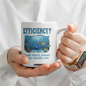 Efficiency Is Fish In Sea Funny Fish Pun Dad Joke Coffee Mug Yeah Thats Where They Usually Are Marine Life Ocean Humor