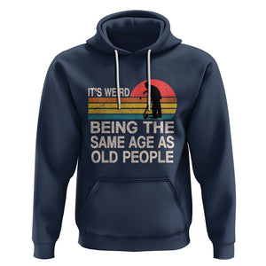 Retro Funny It's Weird Being The Same Age As Old People Hoodie TS02 Navy Printyourwear