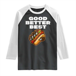 Good Better Best CFB Inspirational Raglan Shirt Funny Hot Dog and Claw Graphic TS02 Black White Print Your Wear