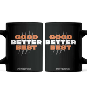 Good Better Best Chicago Football Inspirational Coffee Mug Fierce Bears Claw Graphic for Fan TS02 Black Print Your Wear