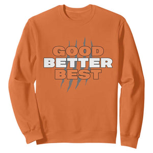 Good Better Best Chicago Football Inspirational Sweatshirt Fierce Bears Claw Graphic for Fan TS02 Orange Print Your Wear