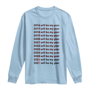 2026 2027 Will Be My Year Long Sleeve Shirt Funny New Year Motivation Comeback Energy TS02 Light Blue Print Your Wear