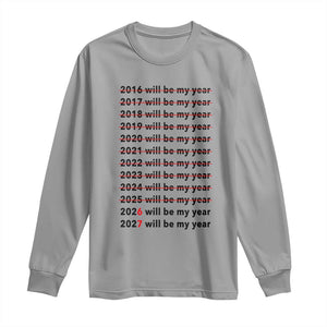 2026 2027 Will Be My Year Long Sleeve Shirt Funny New Year Motivation Comeback Energy TS02 Sport Gray Print Your Wear