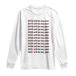 2026 2027 Will Be My Year Long Sleeve Shirt Funny New Year Motivation Comeback Energy TS02 White Print Your Wear