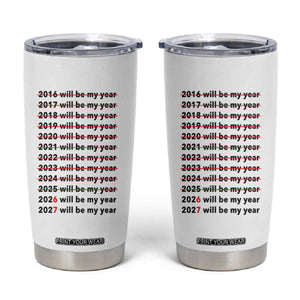 2026 2027 Will Be My Year Tumbler Cup Funny New Year Motivation Comeback Energy TS02 White Print Your Wear