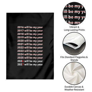 2026 2027 Will Be My Year Black Garden Flag Funny New Year Motivation Comeback Energy TS02 Print Your Wear