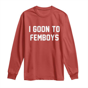 I Goon to Femboys Long Sleeve Shirt Funny Adult Humor Internet Meme Culture TS02 Red Print Your Wear