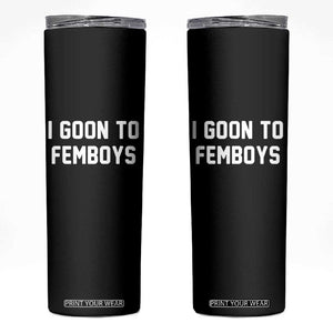 I Goon to Femboys Skinny Tumbler Funny Adult Humor Internet Meme Culture TS02 Black Print Your Wear