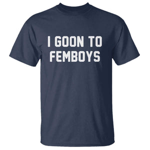 I Goon to Femboys T Shirt Funny Adult Humor Internet Meme Culture TS02 Navy Print Your Wear