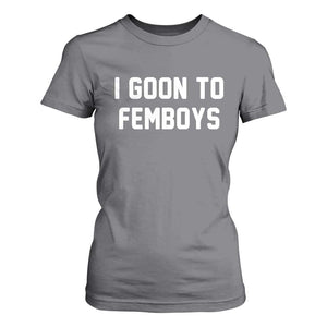 I Goon to Femboys T Shirt For Women Funny Adult Humor Internet Meme Culture TS02 Charcoal Print Your Wear