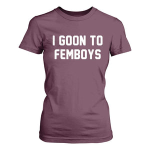 I Goon to Femboys T Shirt For Women Funny Adult Humor Internet Meme Culture TS02 Maroon Print Your Wear