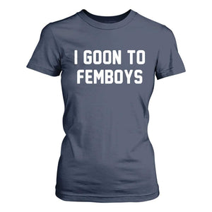 I Goon to Femboys T Shirt For Women Funny Adult Humor Internet Meme Culture TS02 Navy Print Your Wear
