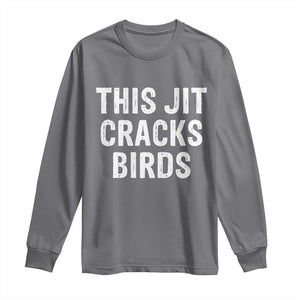 This Jit Cracks Birds Long Sleeve Shirt Funny Gen Z Meme Viral Slang Culture TS02 Charcoal Print Your Wear