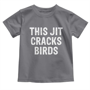 This Jit Cracks Birds Toddler T Shirt Funny Gen Z Meme Viral Slang Culture TS02 Charcoal Print Your Wear