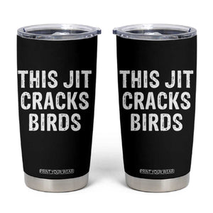 This Jit Cracks Birds Tumbler Cup Funny Gen Z Meme Viral Slang Culture TS02 Black Print Your Wear