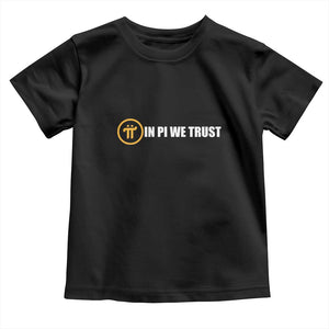 In Pi We Trust Cryptocurrency Toddler T Shirt Crypto Coins Blockchain Mining TS02 Black Print Your Wear