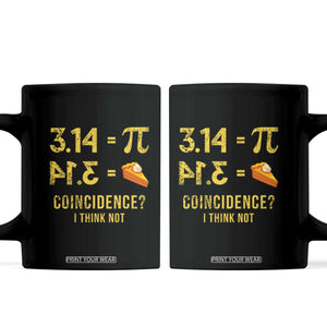Funny Number Pi Coffee Mug Pi 3.14 Equal Pie Coincidence I Think Not Math Pun TS02 Black Print Your Wear