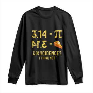 Funny Number Pi Long Sleeve Shirt Pi 3.14 Equal Pie Coincidence I Think Not Math Pun TS02 Black Print Your Wear