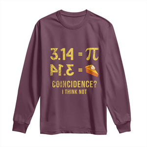 Funny Number Pi Long Sleeve Shirt Pi 3.14 Equal Pie Coincidence I Think Not Math Pun TS02 Maroon Print Your Wear