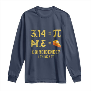 Funny Number Pi Long Sleeve Shirt Pi 3.14 Equal Pie Coincidence I Think Not Math Pun TS02 Navy Print Your Wear