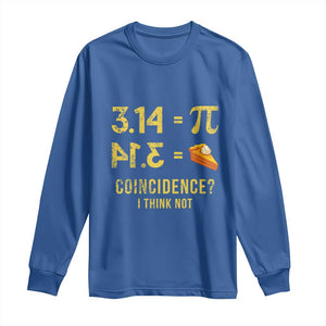 Funny Number Pi Long Sleeve Shirt Pi 3.14 Equal Pie Coincidence I Think Not Math Pun TS02 Royal Blue Print Your Wear