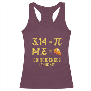 Funny Number Pi Racerback Tank Top Pi 3.14 Equal Pie Coincidence I Think Not Math Pun TS02 Maroon Print Your Wear