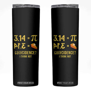 Funny Number Pi Skinny Tumbler Pi 3.14 Equal Pie Coincidence I Think Not Math Pun TS02 Black Print Your Wear