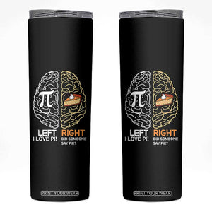 Funny Pi Day Skinny Tumbler Left Vs Right Brain Pie Shirt Math Geek Gift TS02 Black Print Your Wear