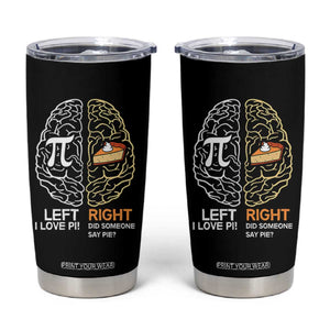 Funny Pi Day Tumbler Cup Left Vs Right Brain Pie Shirt Math Geek Gift TS02 Black Print Your Wear