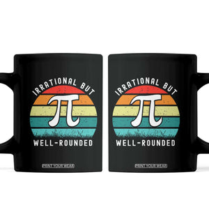 Funny Number Pi Coffee Mug Retro Irrational But Well Rounded Pi Day Celebration Math TS02 Black Print Your Wear