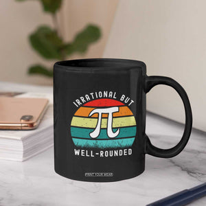 Funny Number Pi Coffee Mug Retro Irrational But Well Rounded Pi Day Celebration Math TS02 Print Your Wear