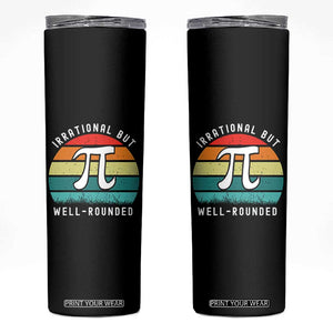 Funny Number Pi Skinny Tumbler Retro Irrational But Well Rounded Pi Day Celebration Math TS02 Black Print Your Wear