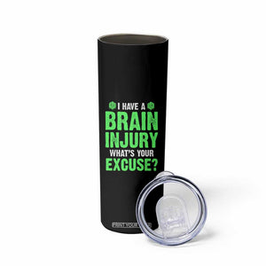 Traumatic Brain Injury Awareness Skinny Tumbler I Have A Brain Injury What's Your Excuse TBI Warrior TS02 Print Your Wear