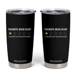 Traumatic Brain Injury Awareness Tumbler Cup I Would Not Recommend TBI Warrior TS02 Black Print Your Wear