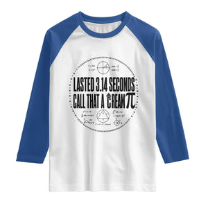 Lasted 3 14 Seconds Call That A Cream Pi Raglan Shirt Funny Math Joke Adult Humor Pi Day Gift