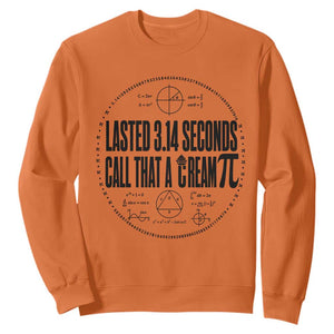 Lasted 3 14 Seconds Call That A Cream Pi Sweatshirt Funny Math Joke Adult Humor Pi Day Gift