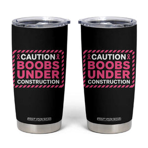 Funny Breast Cancer Surgery Mastectomy Tumbler Cup Caution Boobs Under Construction Pink Ribbon Warrior