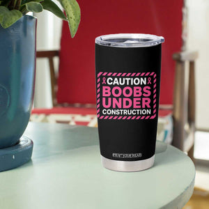 Funny Breast Cancer Surgery Mastectomy Tumbler Cup Caution Boobs Under Construction Pink Ribbon Warrior