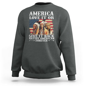 Native American Sweatshirt America Love It Or Give It Back Forever TS02 Dark Heather Printyourwear