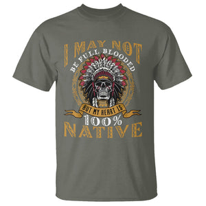 Native American T Shirt I May Not Be Full Blooded But My Heart is 100% Native Skull TS02 Military Green Printyourwear