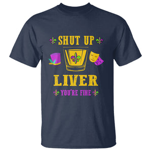 Funny Mardi Gras T Shirt Shut Up Liver You're Fine Drinking Lover TS02 Navy Printyourwear