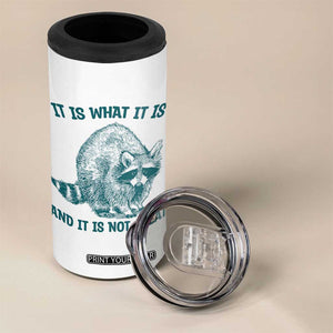 Funny Raccoon Meme It Is What It Is 4 in 1 Can Cooler Tumbler And It Is Not Great Mental Health Support TS02 Print Your Wear